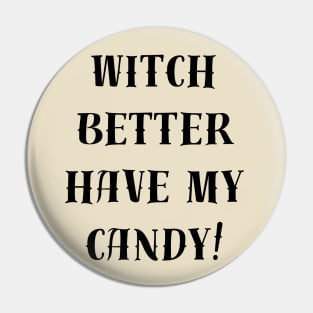 witch better have my candy Pin
