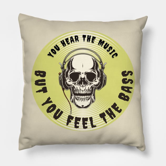 YOU HEAR THE MUSIC BUT YOU FEEL THE BASS SKULL Pillow by DAZu