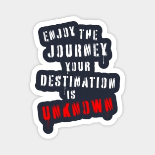 Enjoy the journey your destination is unknown quotation in stencil lettering. Magnet