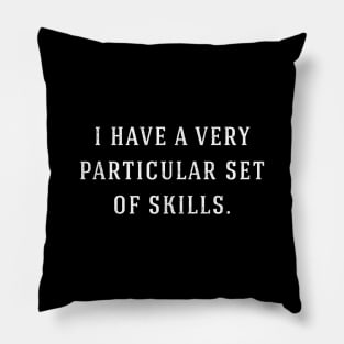 I have a very particular set of skills. Pillow