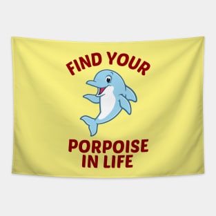 Find Your Porpoise In Life - Porpoise Pun Tapestry