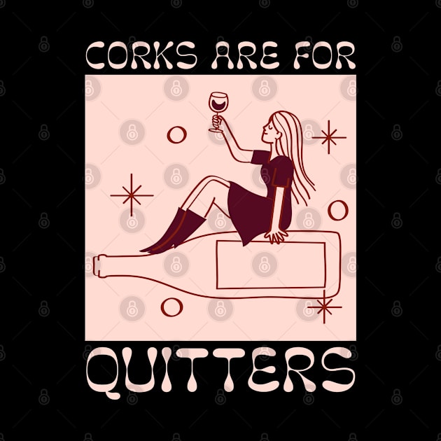 Funny Corks Are For Quitters Wine Drinking Wine Lover by LittleBoxOfLyrics