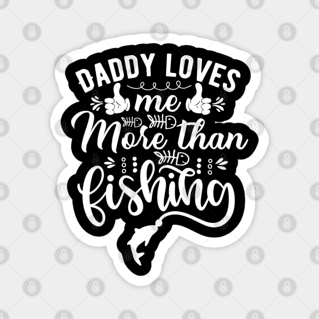 Fishing daddy daddy loves me more than fishing Magnet by G-DesignerXxX