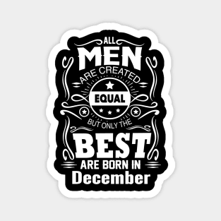 All Men Created Equal But The Best Are Born In December Magnet