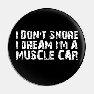 Muscle Car - I don't snore I dream I'm a muscle car w Pin