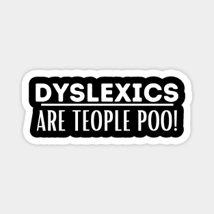 Dyslexics Are Teople Poo! Magnet