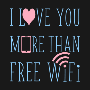 I love you more than free wifi T-Shirt
