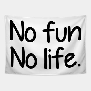 No fun no life - black text Tapestry