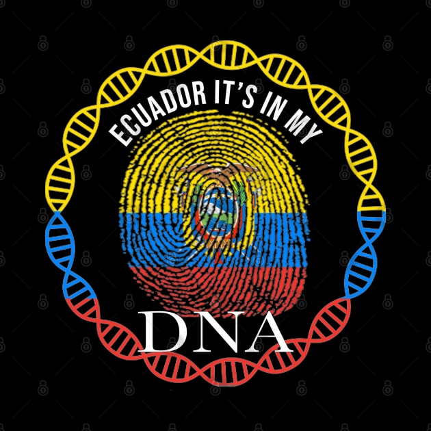 Ecuador Its In My DNA - Gift for Ecuadorian From Ecuador by Country Flags