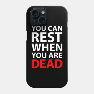 You Can Rest When You Are Dead Phone Case