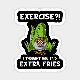 T-Rex Dinosaur Exercise I Thought You Said Extra Fries Magnet