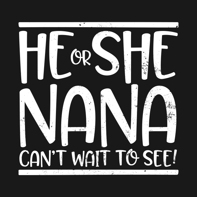 Nana Gender Reveal Shirt | He Or She Can't Wait To See Gift by Gawkclothing