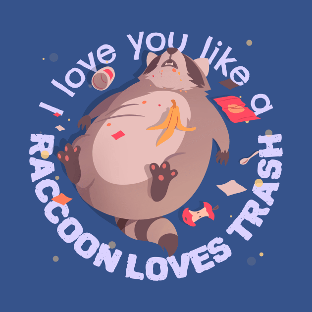 I love you like a raccoon loves trash by Artistic ID Ahs