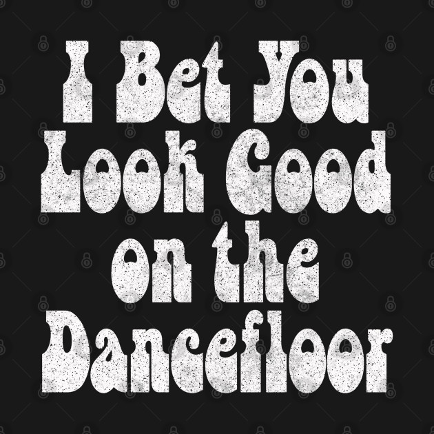 Disover I Bet You Look Good on the Dancefloor / Retro Typography Art - Arctic Monkeys - T-Shirt