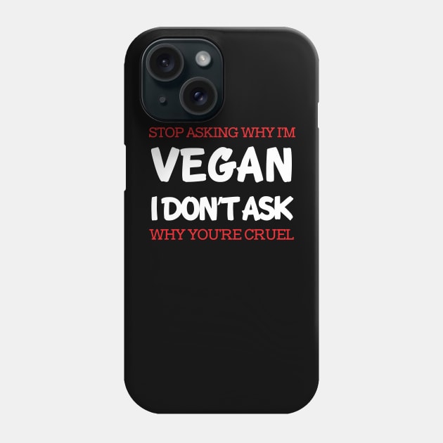 Stop Asking Why I'm Vegan Phone Case by Thevegansociety