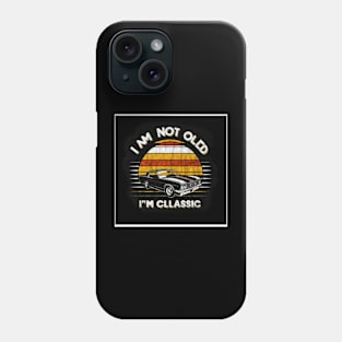 I'm not old I'm classic Phone Case