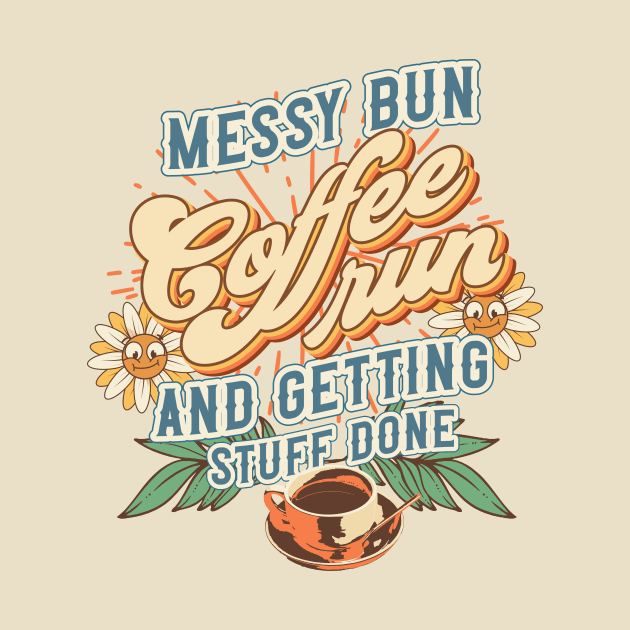 Messy bun coffee run and getting stuff done Groovy style retro sarcastic saying by HomeCoquette