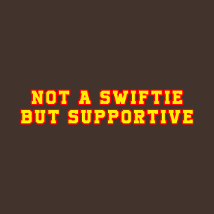 Not A Swiftie But Supportive T-Shirt