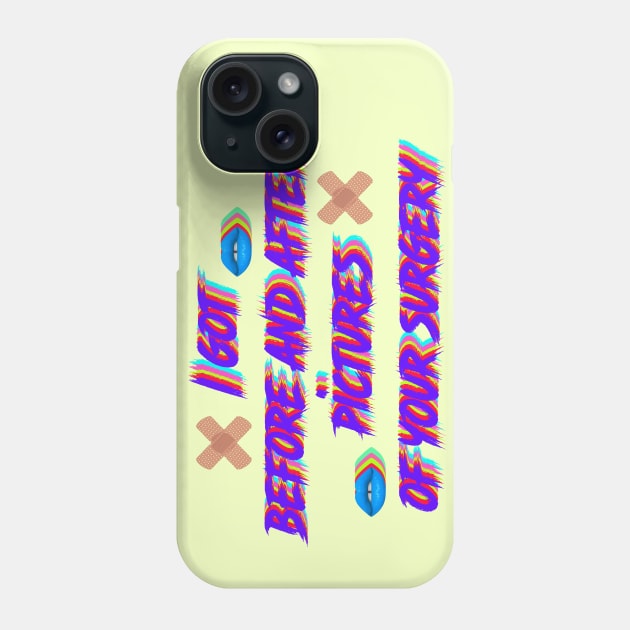 I got  before and after  pictures  of your surgery Phone Case by LanaBanana