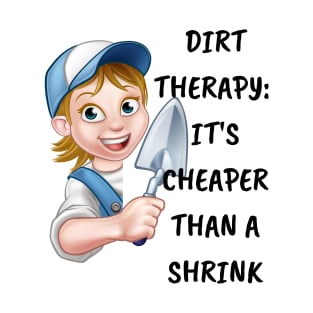 Dirt therapy: It's cheaper than a shrink T-Shirt