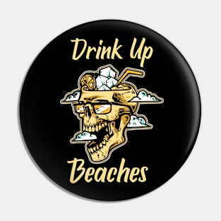 Drink Up Beaches Pin