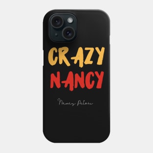 President Trump | Crazy Nancy Pelosi Phone Case