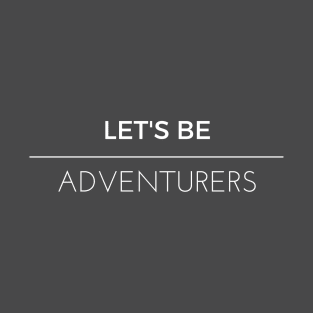 Let's Be Adventurers T-Shirt