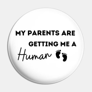 My Parents are Getting Me A Human Pin