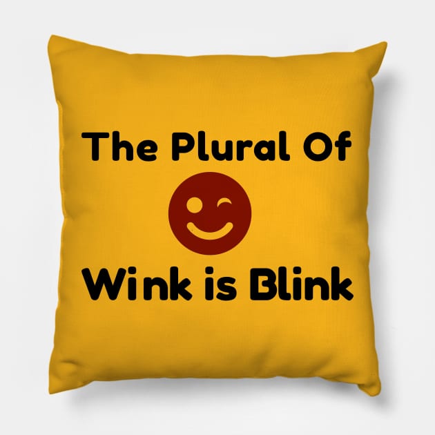 Plural of Wink is Blink Pillow by FunkyStyles