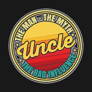 Uncle The Man The Myth The Bad Influence T-Shirt