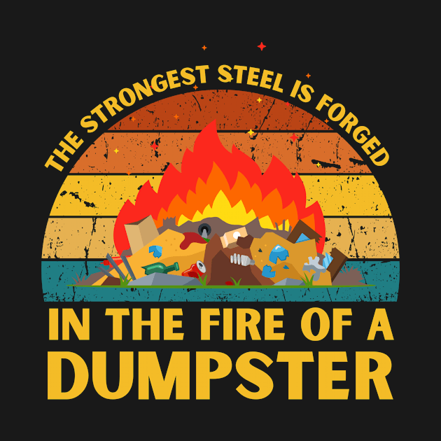 The Strongest Steel is Forged in the Fire of a Dumpster by NASSAREBOB200