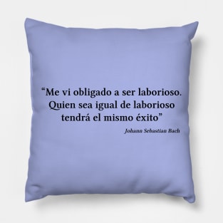 Bach quote | Black | Me vi obligado a ser laborioso Pillow