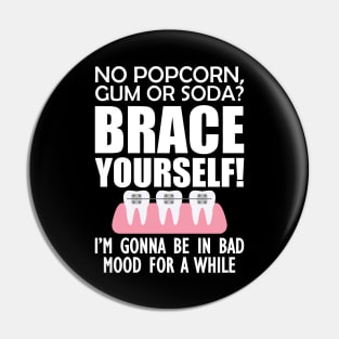 Orthodontist - No pop corn, gum or Soda? Brace Yourself! Pin