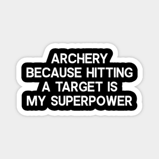 Archery Because Hitting a Target is My Superpower Magnet