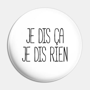 Je dis ça je dis rien Pin