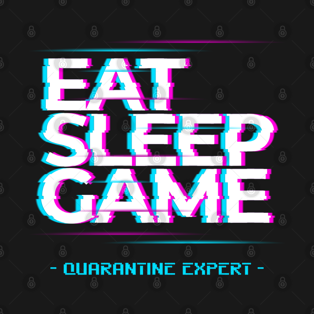 Discover Eat Sleep Game. Quarantine Expert - Eat Sleep Game Repeat - T-Shirt