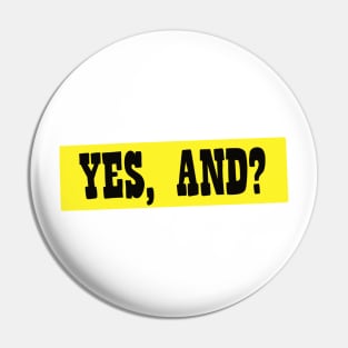 Yes, And? Pin