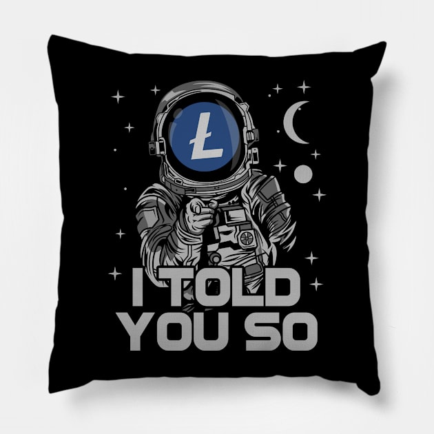 Astronaut Litecoin Lite Coin LTC I Told You So Crypto Token Cryptocurrency Wallet Birthday Gift For Men Women Kids Pillow by Thingking About