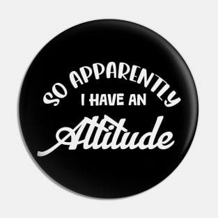 So apparently I have an attitude Pin