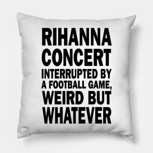 Rihanna concert interrupted by a footall game, weird but whatever, Rihanna Supper Bowl 2023 Pillow