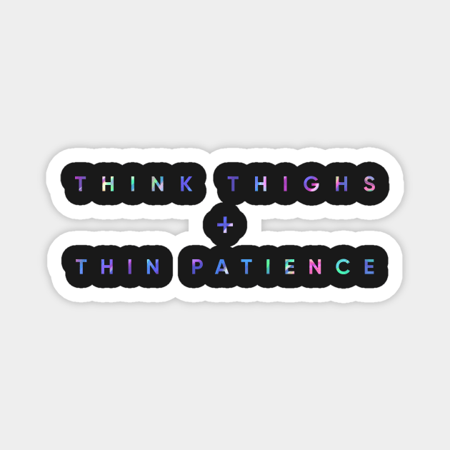 Think Thighs + Thin Patience Magnet by MouadbStore