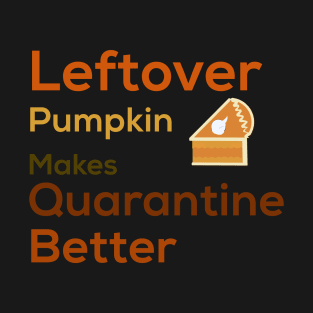 Leftover Pumpkin Pie and Quarantine T-Shirt