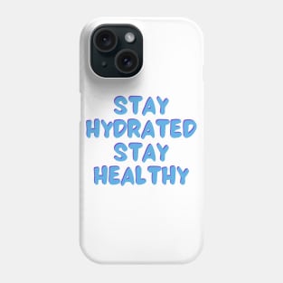 Stay Hydrated Stay Healthy Phone Case