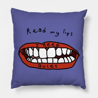 Read My Lips I Need Peace and Quiet Funny Face Pillow