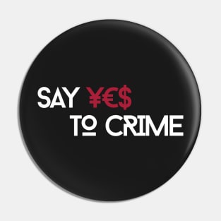 Say YES to CRIME Pin