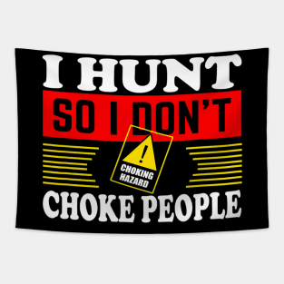 I Hunt So I Dont Choke People Funny Hunting Tapestry