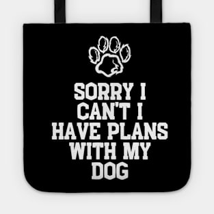 Cool Funny Sorry I Can't I Have Plans With My Dog Tote