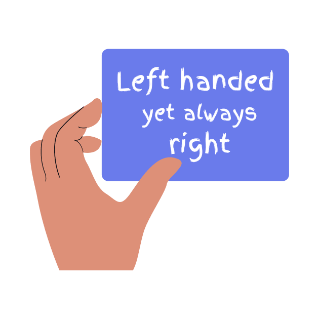 Left handed but always right funny T-Shirt, Hoodie, Apparel, Mug, Sticker, Gift design by SimpliciTShirt