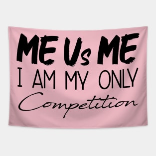 Me Vs Me I Am My Only Competition, Motivational Shirt, inspirational Saying Gifts Tapestry