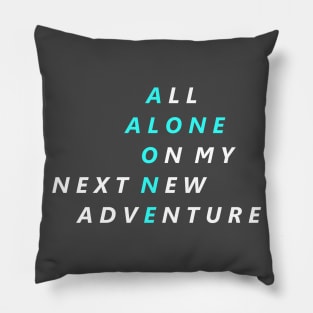 All Alone On My Next New Adventure Pillow